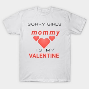 Sorry girls mommy is my valentine T-Shirt